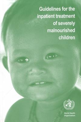 Guidelines for the Inpatient Treatment of Severely Malnourished Children - Ashworth, Allan, and Khanum, Sultana, and Jackson Alan