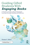 Guiding Gifted Students with Engaging Books: A Teacher's Guide to Social-Emotional Learning Through Reading and Reflection