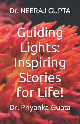 Guiding Lights: Inspiring Stories for Life! - Gupta, Priyanka, and Gupta, Neeraj