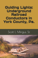 Guiding Lights: Underground Railroad Conductors in York County, Pa.