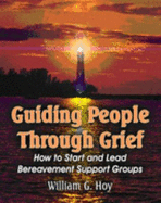 Guiding People Through Grief: How to Start and Lead Bereavement Support Groups