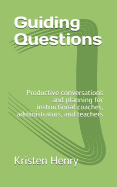 Guiding Questions: Productive conversations and planning for instructional coaches, administrators, and teachers