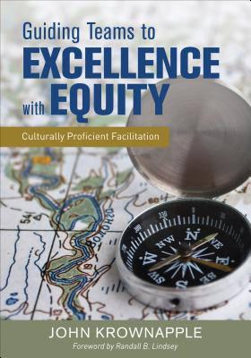 Guiding Teams to Excellence with Equity: Culturally Proficient Facilitation - Krownapple, John J