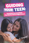 Guiding Your Teen: Essential Conversations That Matter Before High School