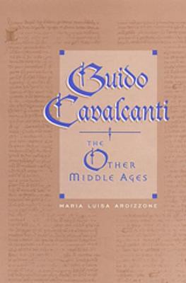 Guido Cavalcanti: The Other Middle Ages - Ardizzone, Maria Luisa