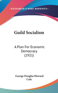 Guild Socialism: A Plan For Economic Democracy (1921)