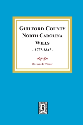 Guilford County, North Carolina Wills, 1771-1841 - Webster, Irene B