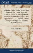 Guilielmi Roperi Vita D. Thom Mori Equitis Aurati, Lingua Anglicana Contexta. Accedunt, Mori Epistola de Scholasticis Quibusdam Trojanos Sese Appellantibus; ... E Codicibus Vetustis Descripsit Ediditque Tho. Hearnius, A.M. Oxoniensis,