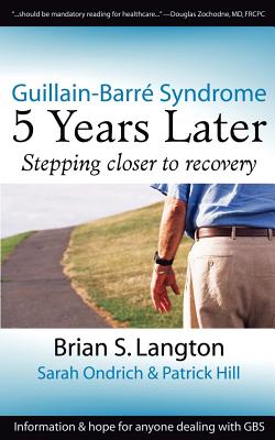 Guillain-Barre Syndrome: 5 Years Later - Langton, Brian S, and Ondrich, Sarah, and Hill, Patrick
