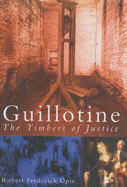 Guillotine: The Timbers of Justice
