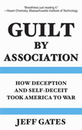 Guilt By Association: How Deception and Self-Deceit Took America to War - Jeff Gates