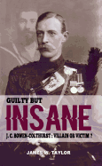 Guilty but Insane:: J. C. Bowen-Colthurst - Villain or Victim?