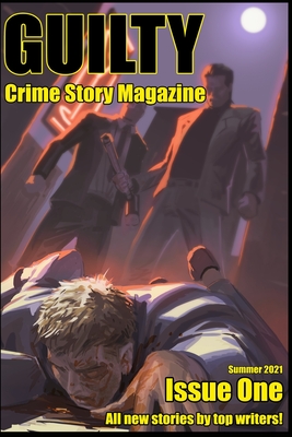 Guilty Crime Story Magazine: Issue 001 - Summer 2021 - White, Robb T, and Giordano, Joe, and Sottong, Stephen