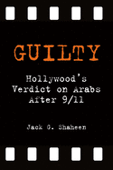 Guilty: Hollywood's Verdict on Arabs After 9/11