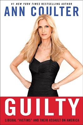 Guilty: Liberal "Victims" and Their Assault on America - Coulter, Ann