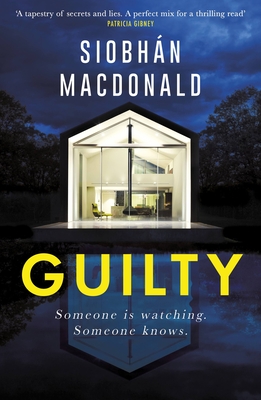 Guilty: 'Someone is watching.  Someone knows...' A gripping Irish psychological suspense from the ebook-bestselling author - MacDonald, Siobhan