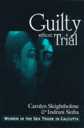 Guilty Without Trial: Women in the Sex Trade in Calcutta