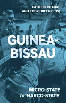 Guinea-Bissau: Micro-State to 'Narco-State' - Chabal, Patrick (Editor), and Green, Toby (Editor)