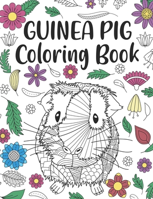 Guinea Pig Coloring Book: A Cute Adult Coloring Books for Guinea Pig Owner, Best Gift for Cavy Lovers - Publishing, Paperland