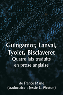 Guingamor, Lanval, Tyolet, Bisclaveret Quatre lais traduits en prose anglaise