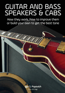 Guitar and Bass Speakers & Cabs: How they work, how to improve them, or build your own to get the best tone