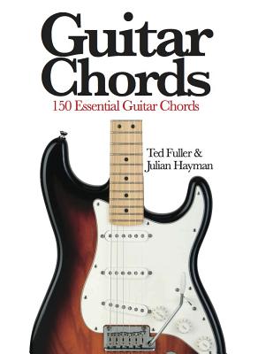 Guitar Chords: 150 Essential Guitar Chords - Fuller, Ted, and Hayman, Julian