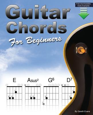 Guitar Chords for Beginners: A Beginners Guitar Chord Book with Open Chords and More - Evans, Gareth
