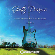 Guitar Dreams: Collected Interviews, Articles and Photographs