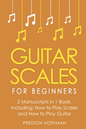 Guitar Scales: For Beginners - Bundle - The Only 2 Books You Need to Learn Scales for Guitar, Guitar Scale Theory and Guitar Scales for Beginners Today