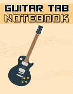 Guitar Tab Notebook: 6 String Guitar Chord and Tablature Staff Music Paper, Blank Guitar Tab Notebook