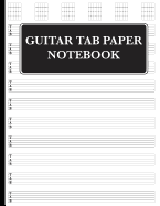 Guitar Tab Paper Notebook: Guitar Tablature Book, Staff Paper Notebook - 100 pages