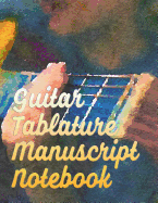 Guitar Tablature Manuscript Notebook: Blank Music Sheet Paper With Chord Diagrams for Guitar