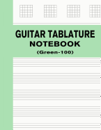 Guitar Tablature Notebook (Green-100): Blank Tabs Paper - 100 Pages for Guitar Music