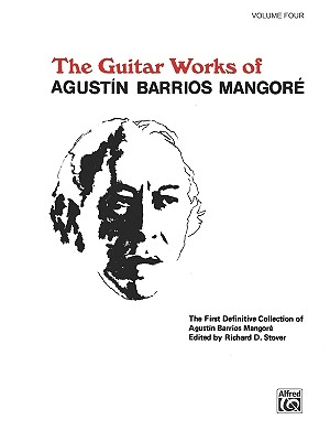 Guitar Works of Agustn Barrios Mangor, Vol 4 - Mangore, Agustin Barrios (Composer), and Stover, Richard (Composer)