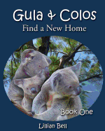 Gula & Colos Find a New Home: Book One: Joey the Young Koala Goes Exploring