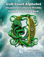 Gulf Coast Alphabet Illuminated Letters & Wildlife Coloring & Activity Book: Intricate Illuminations of Gulf Coast Wildlife A to Z