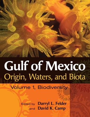 Gulf of Mexico Origin, Waters, and Biota: Volume I, Biodiversity - Felder, Darryl L (Editor), and Camp, David K (Editor)