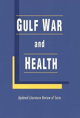 Gulf War and Health: Updated Literature Review of Sarin - Institute of Medicine, and Board on Health Promotion and Disease Prevention, and Committee on Gulf War and Health Updated...