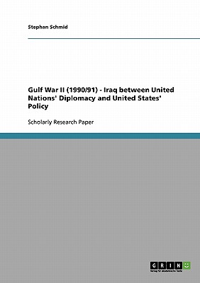 Gulf War II (1990/91) - Iraq between United Nations' Diplomacy and United States' Policy - Schmid, Stephan