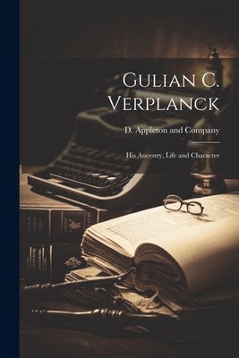 Gulian C. Verplanck; his Ancestry, Life and Character - D Appleton and Company (Creator)