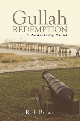 Gullah Redemption: An American Heritage Revisited - Brown, R H