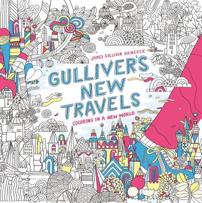 Gulliver's New Travels: Coloring in a New World - Hancock, James Gulliver