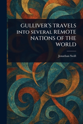 GULLIVER'S TRAVELS Into Several REMOTE NATIONS OF THE WORLD - Swift, Jonathan