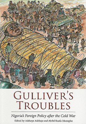 Gulliver's Troubles: Nigeria's Foreign Policy After the Cold War - Adebajo, Adekeye (Editor), and Mustapha, Abdul Raufu, Professor (Editor)