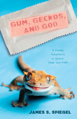 Gum, Geckos, and God - Spiegel, James S