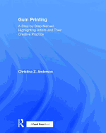 Gum Printing: A Step-by-Step Manual, Highlighting Artists and Their Creative Practice