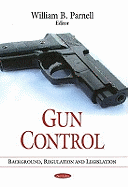 Gun Control: Background, Regulation and Legislation