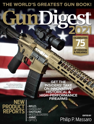 Gun Digest 2021, 75th Edition: The World's Greatest Gun Book! - Massaro, Philip (Editor)