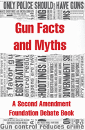 Gun Facts and Myths: A Second Amendment Foundation Debate Book