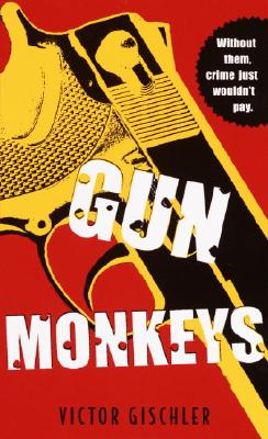 Gun Monkeys - Gischler, Victor